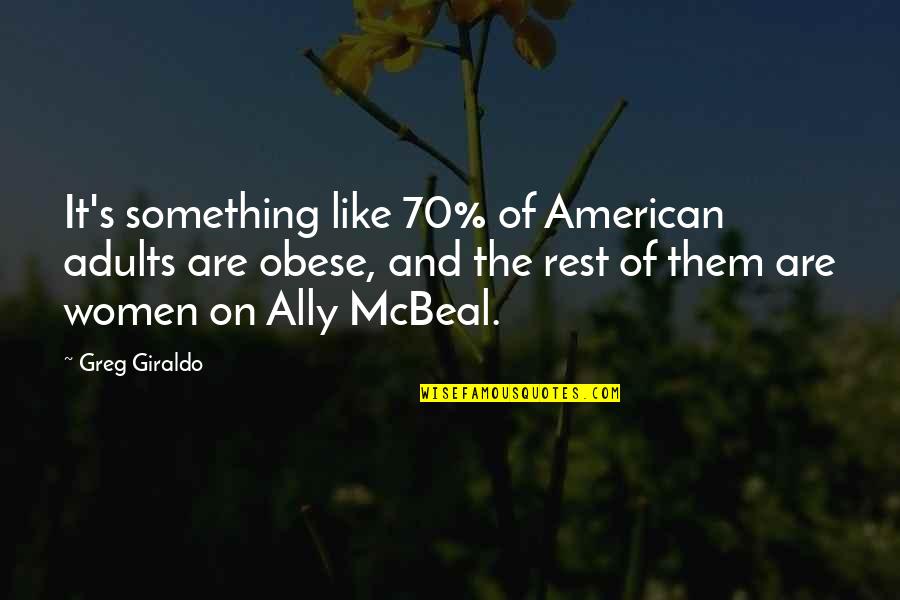 Geocentric Quotes By Greg Giraldo: It's something like 70% of American adults are
