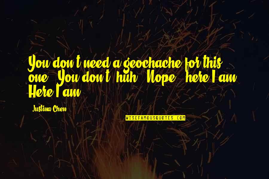 Geochache Quotes By Justina Chen: You don't need a geochache for this one.""You