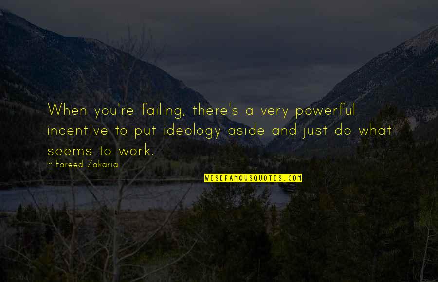 Geodesics Mathematics Quotes By Fareed Zakaria: When you're failing, there's a very powerful incentive