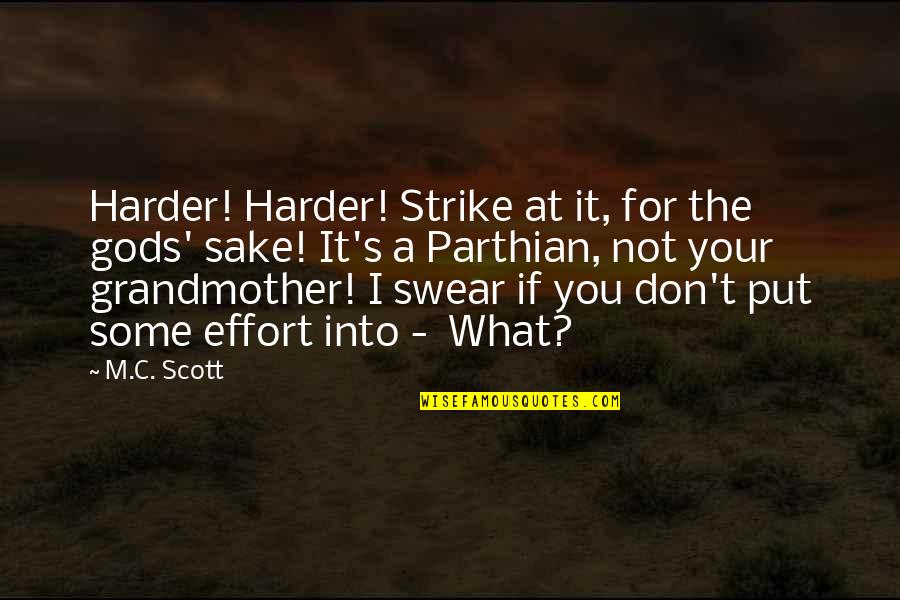 Geodesics Of California Quotes By M.C. Scott: Harder! Harder! Strike at it, for the gods'