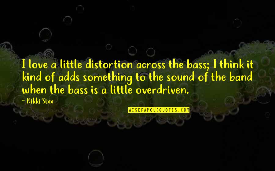 Geodesy Earth Quotes By Nikki Sixx: I love a little distortion across the bass;
