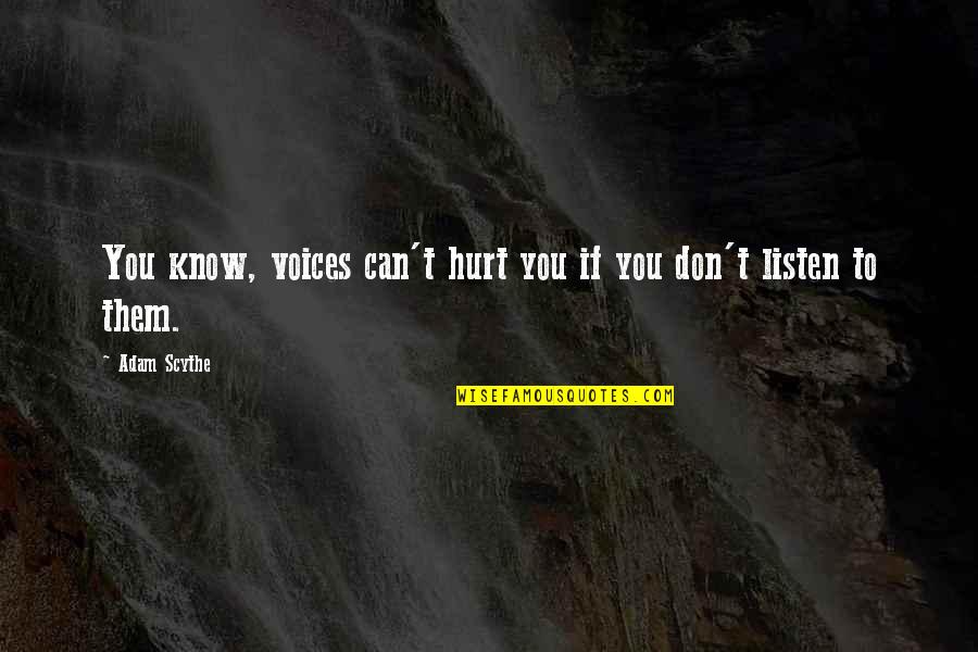 Geodrift Quotes By Adam Scythe: You know, voices can't hurt you if you