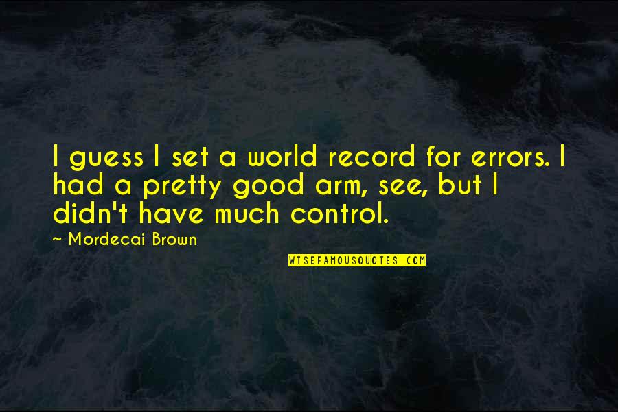 Geodrift Quotes By Mordecai Brown: I guess I set a world record for