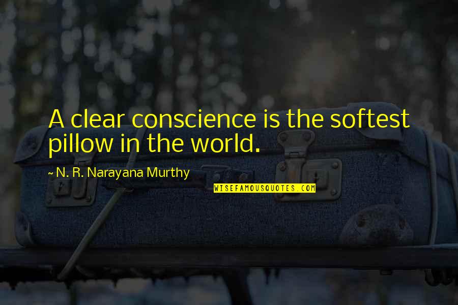 Geoduck Clam Quotes By N. R. Narayana Murthy: A clear conscience is the softest pillow in