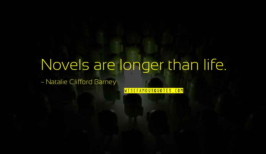 Geof Manthorne Quotes By Natalie Clifford Barney: Novels are longer than life.