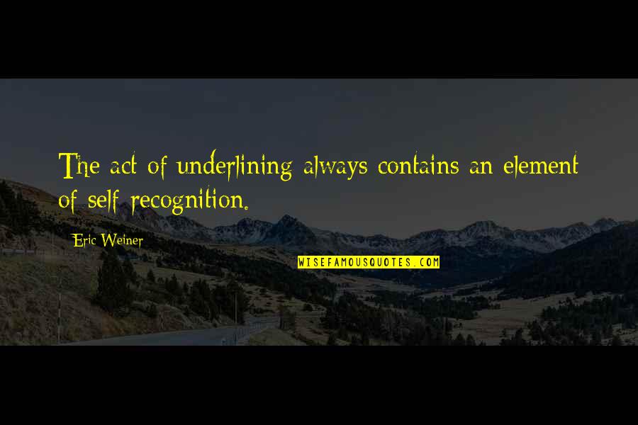 Geoff Ramsey Quotes By Eric Weiner: The act of underlining always contains an element