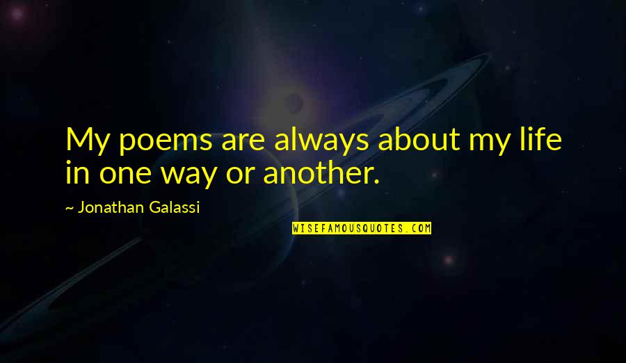 Geoffrey Bache Smith Poems Quotes By Jonathan Galassi: My poems are always about my life in