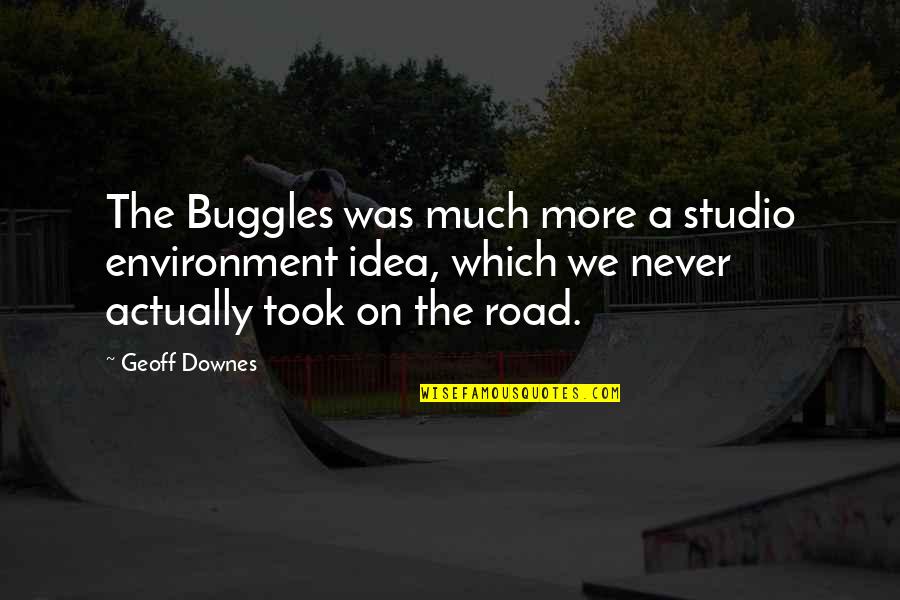 Geoffrey Batchen Quotes By Geoff Downes: The Buggles was much more a studio environment Geoffrey Batchen Quotes By Geoff Downes: The Buggles was much more a studio environment