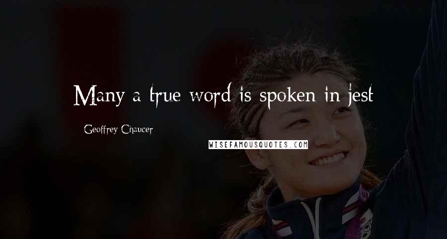 Geoffrey Chaucer quotes: Many a true word is spoken in jest