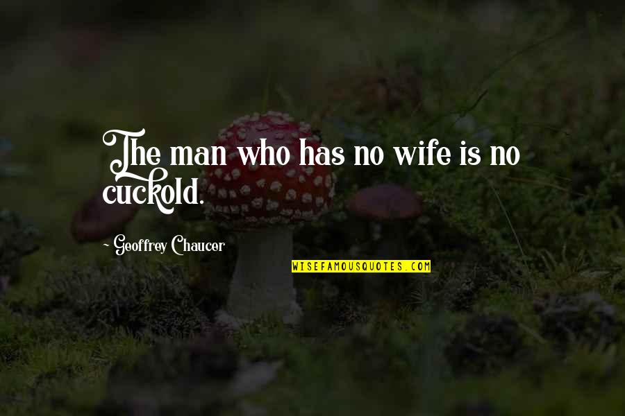 Geoffrey Chaucer Quotes By Geoffrey Chaucer: The man who has no wife is no
