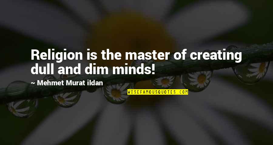 Geoffrey Latham Quotes By Mehmet Murat Ildan: Religion is the master of creating dull and Geoffrey Latham Quotes By Mehmet Murat Ildan: Religion is the master of creating dull and