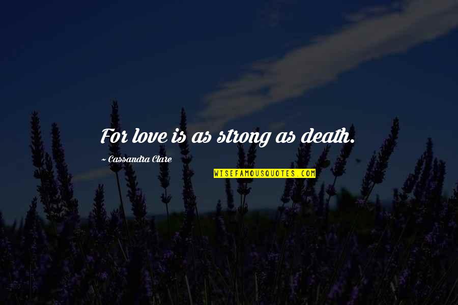 Geoffrey Leonard Book Quotes By Cassandra Clare: For love is as strong as death.