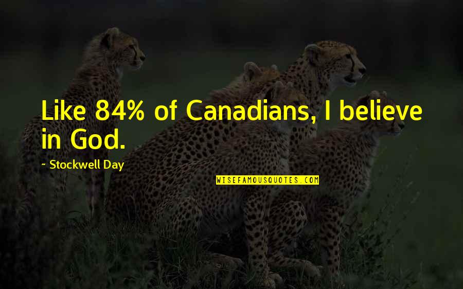 Geoffrey Madan Quotes By Stockwell Day: Like 84% of Canadians, I believe in God.