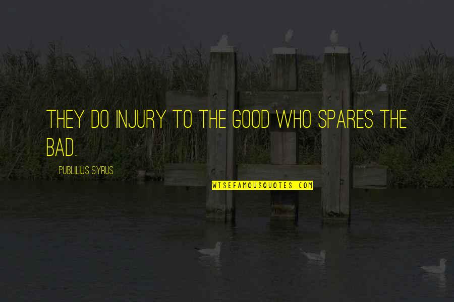 Geoffrey Moore Quotes By Publilius Syrus: They do injury to the good who spares