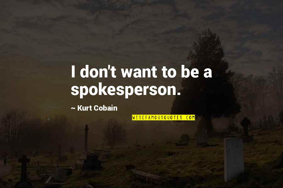 Geoffrey Moorhouse Quotes By Kurt Cobain: I don't want to be a spokesperson.