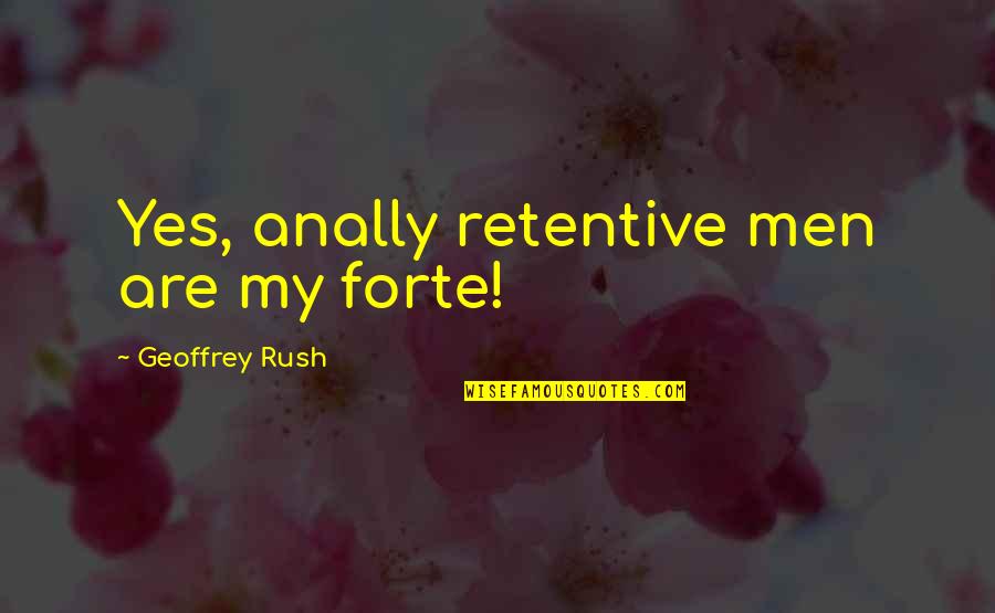 Geoffrey Rush Quotes By Geoffrey Rush: Yes, anally retentive men are my forte!