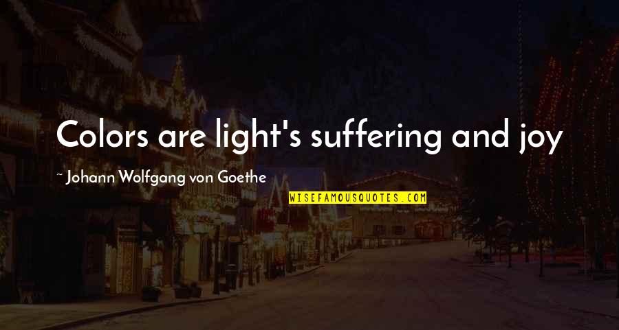 Geoffrey Tennant Quotes By Johann Wolfgang Von Goethe: Colors are light's suffering and joy