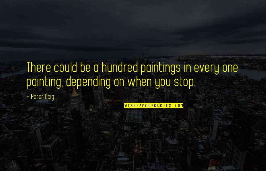 Geoffrey Tennant Quotes By Peter Doig: There could be a hundred paintings in every