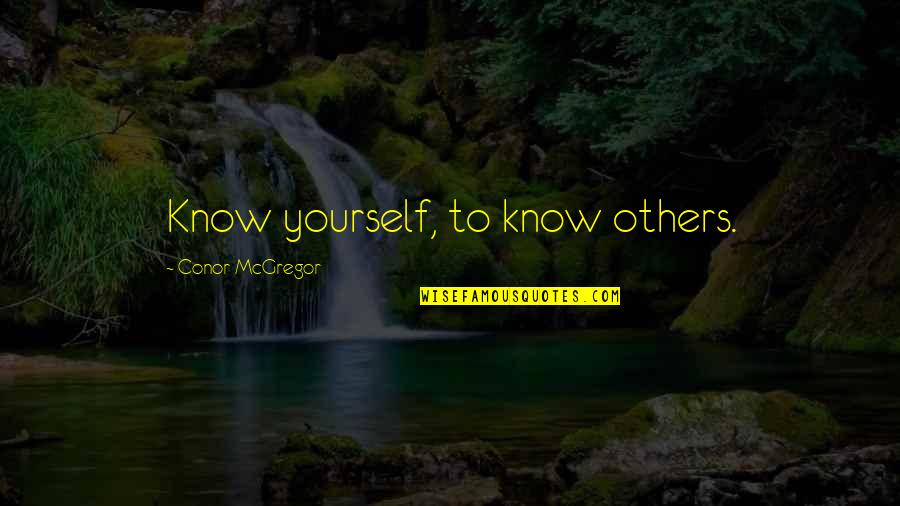 Geoffrey Wolff Quotes By Conor McGregor: Know yourself, to know others.