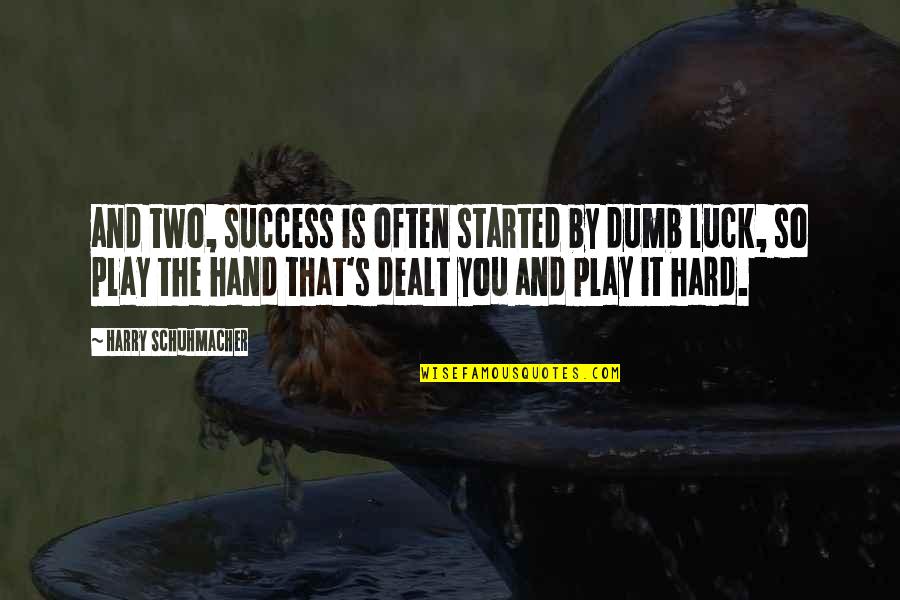 Geoffrey Wolff Quotes By Harry Schuhmacher: and two, success is often started by dumb