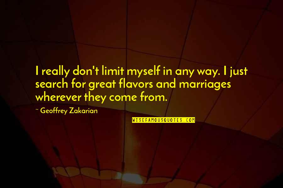 Geoffrey Zakarian Quotes By Geoffrey Zakarian: I really don't limit myself in any way. Geoffrey Zakarian Quotes By Geoffrey Zakarian: I really don't limit myself in any way.