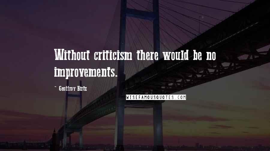 Geoffroy Birtz quotes: Without criticism there would be no improvements.