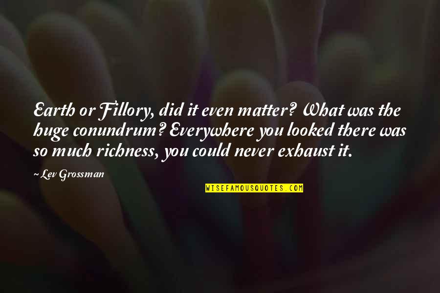Geografia General Quotes By Lev Grossman: Earth or Fillory, did it even matter? What Geografia General Quotes By Lev Grossman: Earth or Fillory, did it even matter? What