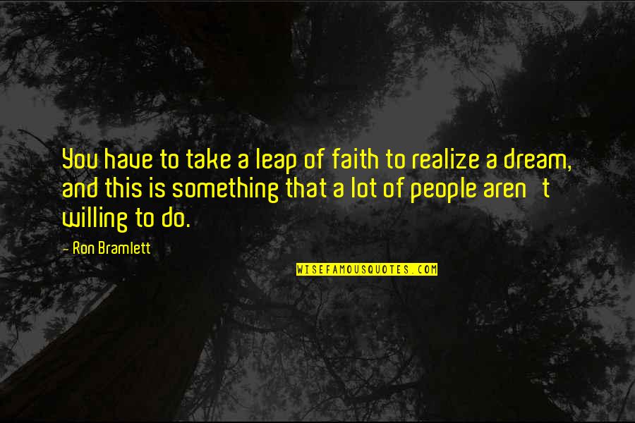 Geografia Mundial Quotes By Ron Bramlett: You have to take a leap of faith
