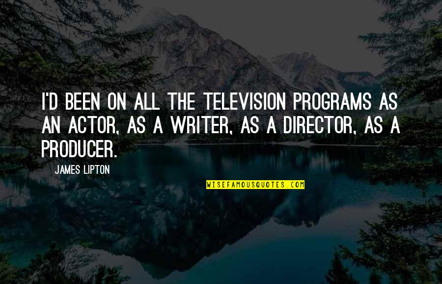 Geograficamente Ubicacion Quotes By James Lipton: I'd been on all the television programs as Geograficamente Ubicacion Quotes By James Lipton: I'd been on all the television programs as