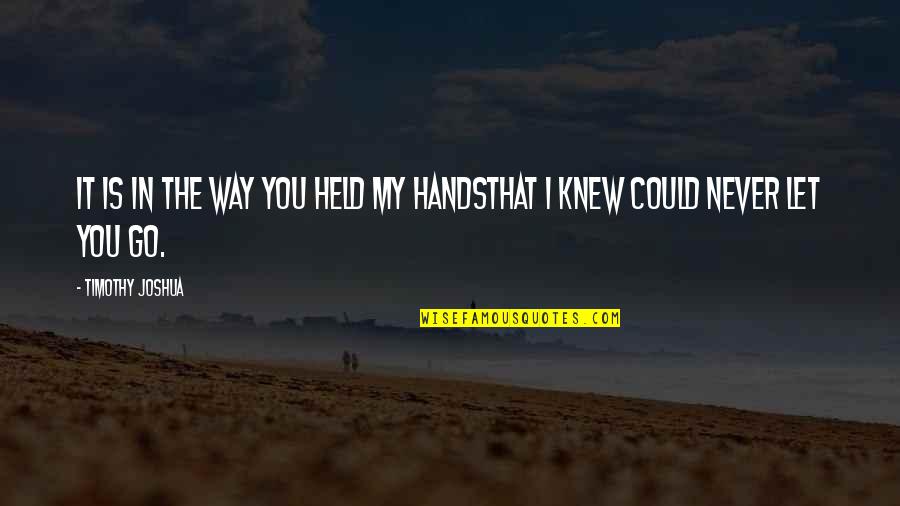 Geograficando Quotes By Timothy Joshua: It is in the way you held my