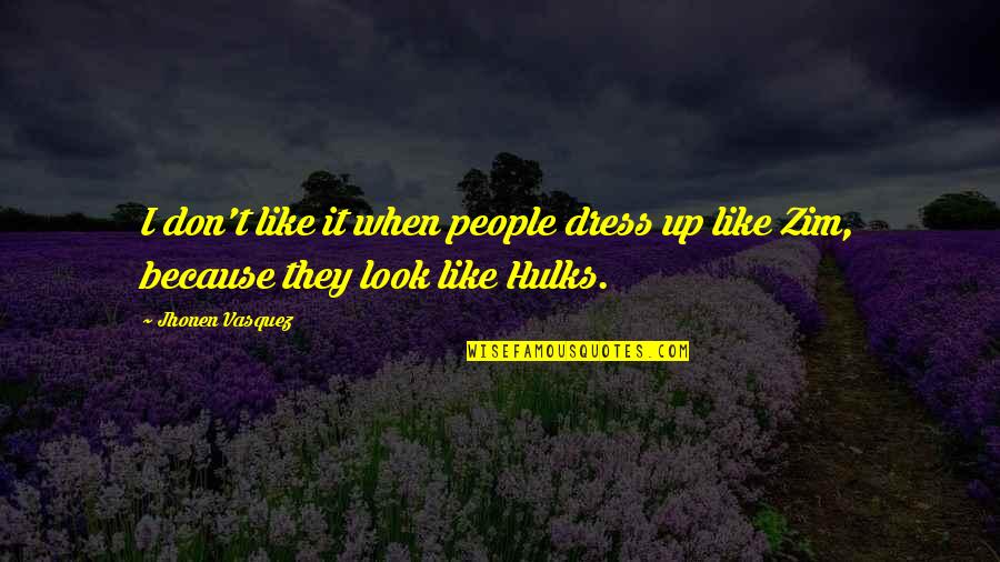 Geografija 5 Quotes By Jhonen Vasquez: I don't like it when people dress up