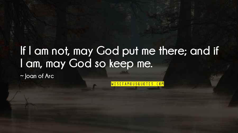 Geografija 5 Quotes By Joan Of Arc: If I am not, may God put me