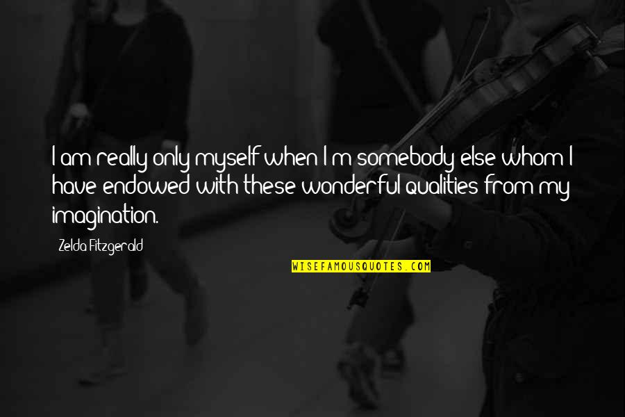 Geografis Adalah Quotes By Zelda Fitzgerald: I am really only myself when I'm somebody
