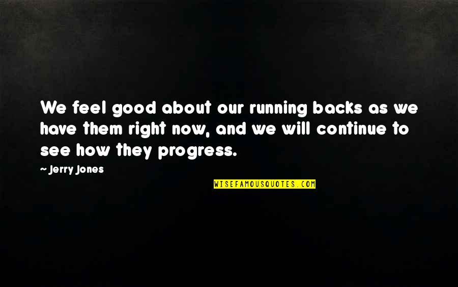 Geographer Online Quotes By Jerry Jones: We feel good about our running backs as Geographer Online Quotes By Jerry Jones: We feel good about our running backs as