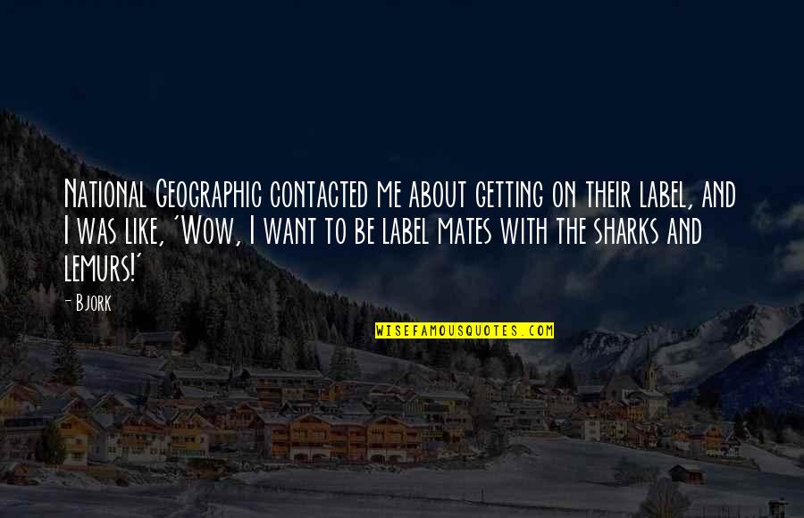 Geographic Quotes By Bjork: National Geographic contacted me about getting on their
