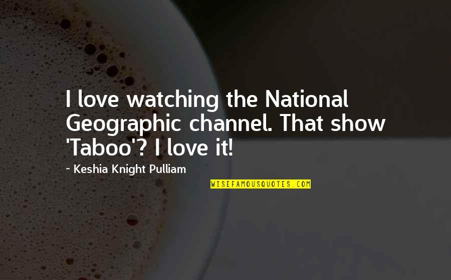 Geographic Quotes By Keshia Knight Pulliam: I love watching the National Geographic channel. That