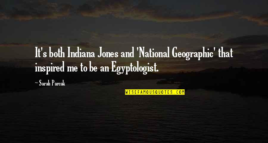 Geographic Quotes By Sarah Parcak: It's both Indiana Jones and 'National Geographic' that