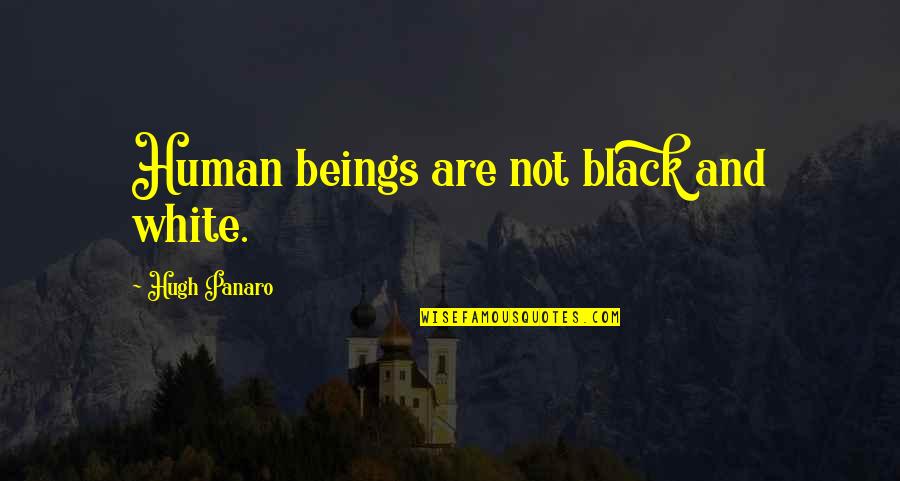 Geographical Features Quotes By Hugh Panaro: Human beings are not black and white.