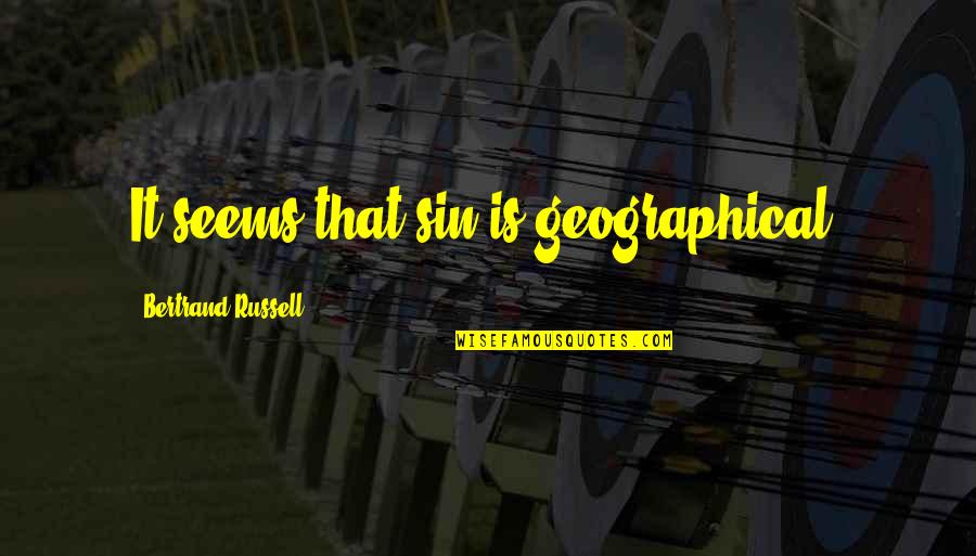 Geographical Quotes By Bertrand Russell: It seems that sin is geographical.