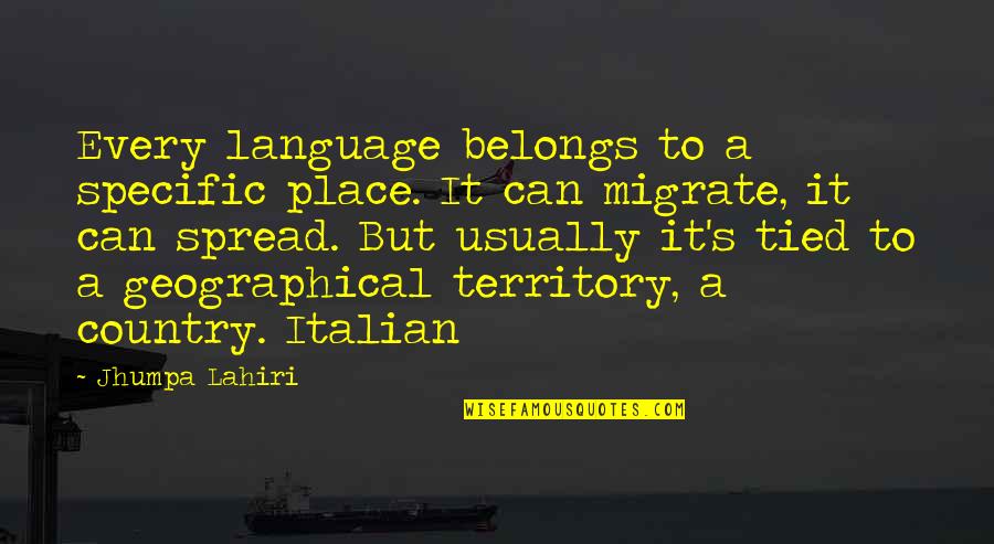 Geographical Quotes By Jhumpa Lahiri: Every language belongs to a specific place. It