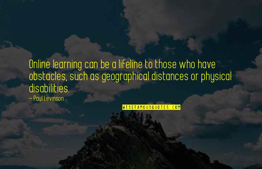 Geographical Quotes By Paul Levinson: Online learning can be a lifeline to those