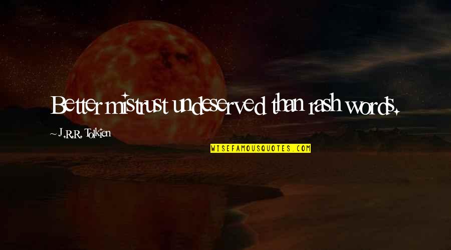 Geographics Paper Quotes By J.R.R. Tolkien: Better mistrust undeserved than rash words. Geographics Paper Quotes By J.R.R. Tolkien: Better mistrust undeserved than rash words.