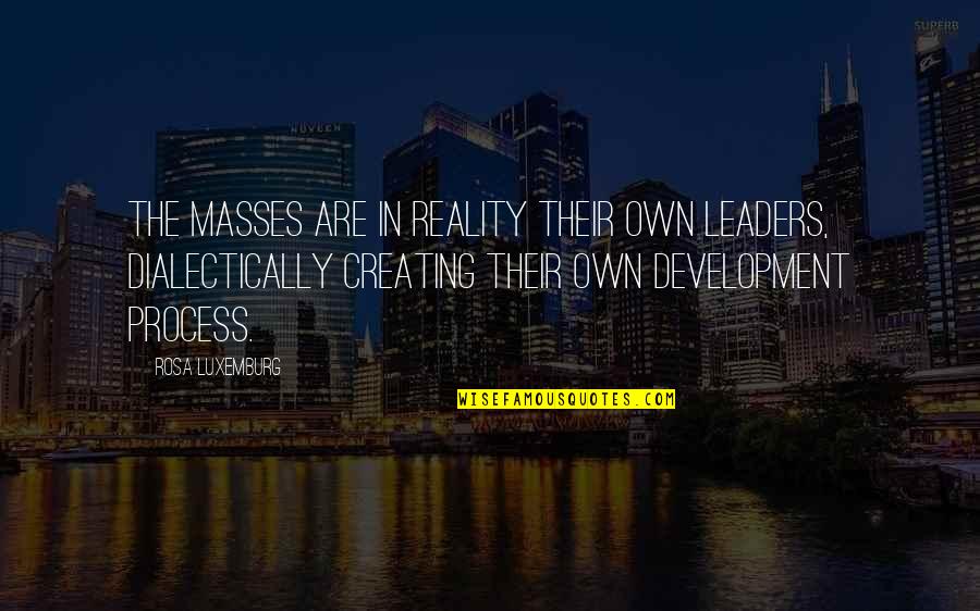 Geographie Quotes By Rosa Luxemburg: The masses are in reality their own leaders,
