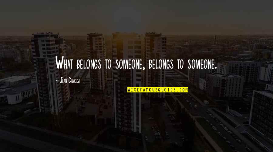 Geographies Of Health Quotes By Jean Charest: What belongs to someone, belongs to someone. Geographies Of Health Quotes By Jean Charest: What belongs to someone, belongs to someone.