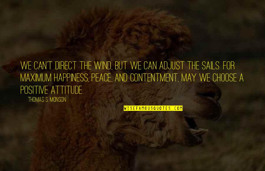 Geographies Of Health Quotes By Thomas S. Monson: We can't direct the wind, but we can