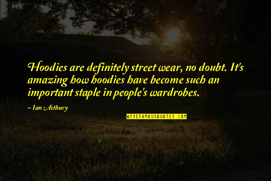 Geographies Quotes By Ian Astbury: Hoodies are definitely street wear, no doubt. It's