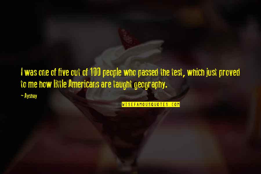 Geography's Quotes By Ayshay: I was one of five out of 100 Geography's Quotes By Ayshay: I was one of five out of 100