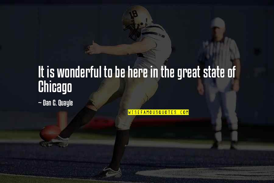 Geography's Quotes By Dan C. Quayle: It is wonderful to be here in the Geography's Quotes By Dan C. Quayle: It is wonderful to be here in the