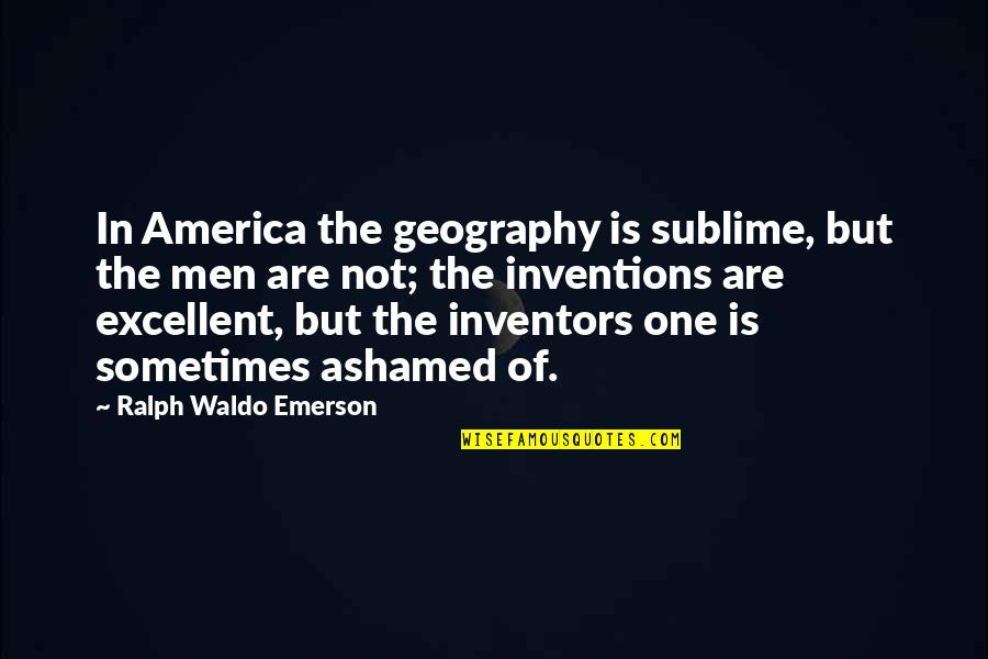Geography's Quotes By Ralph Waldo Emerson: In America the geography is sublime, but the Geography's Quotes By Ralph Waldo Emerson: In America the geography is sublime, but the
