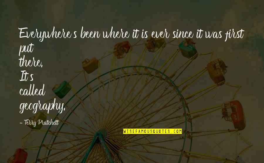 Geography's Quotes By Terry Pratchett: Everywhere's been where it is ever since it Geography's Quotes By Terry Pratchett: Everywhere's been where it is ever since it